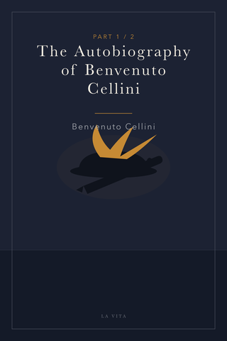The Autobiography of Benvenuto Cellini (Part 1) — cover